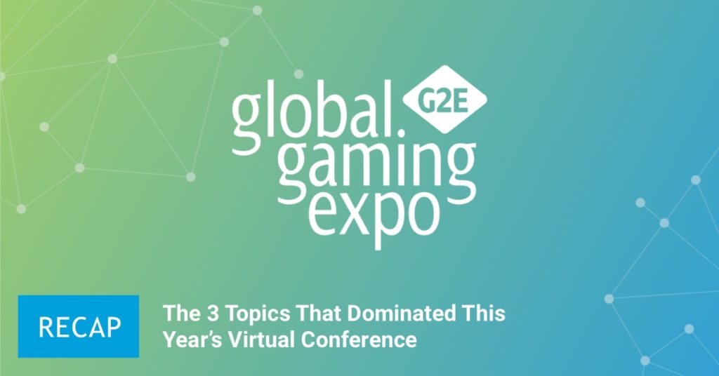 G2E Recap: The 3 Topics That Dominated This Year's Virtual Conference
