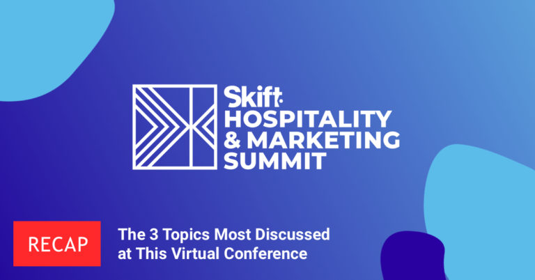 Skift Hospitality Summit Recap: 3 Topics Most Discussed at This Virtual Conference